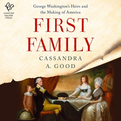 First Family: George Washington's Heirs and the Making of America By Cassandra Good, Courtney Patterson (Read by) Cover Image