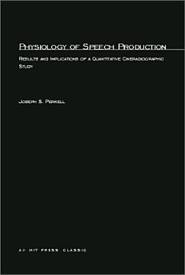 Physiology of Speech Production: Results and Implications of a Quantitative Cineradiographic Study (Mit Press)