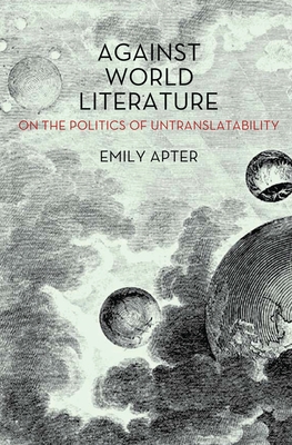 Against World Literature: On the Politics of Untranslatability Cover Image