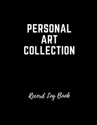 Personal Art Collection Record Log Book: A Comprehensive 8.5" x 11" Indexing Book For Your Personal Art Collection for Inventory and Insurance Purpose