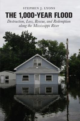 1,000-Year Flood: Destruction, Loss, Rescue, and Redemption Along the Mississippi River Cover Image