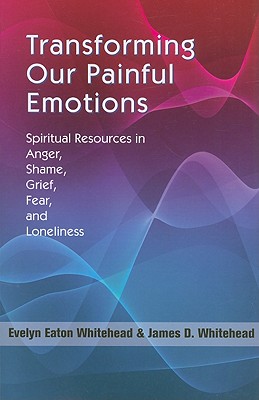 Transforming Our Painful Emotions: Spiritual Resources in Anger, Shame, Grief, Fear and Loneliness Cover Image