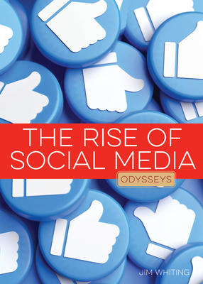 The Rise of Social Media (Odysseys in Recent Events) By Jim Whiting Cover Image