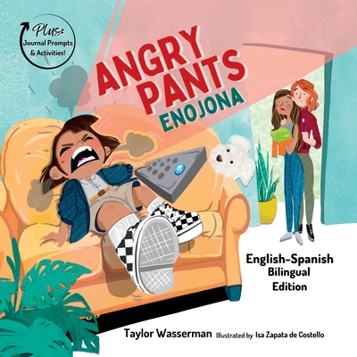 Angry Pants: Teaching Social-Emotional Skills Through Example Learning and Diversity (Bilingual English-Spanish) By Taylor Wasserman, Isa Zapata de Costello (Illustrator), Elysia McMahan (Editor) Cover Image
