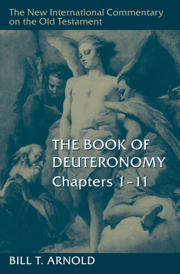 The Book of Deuteronomy, Chapters 1-11 (New International Commentary on the Old Testament (Nicot)) By Bill T. Arnold Cover Image