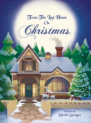 'Twas The Last House On Christmas: A Children's Christmas Book Adventure Of How It All Started And Discovering The True Meaning Of Christmas By David Sprague Cover Image
