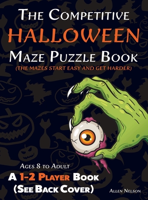 The Competitive Halloween Maze Puzzle Book: A 1-2 Player Book Where the Mazes Start Easy and Get Harder (See Back Cover) - Ages 8 to Adult By Allen Nelson Cover Image