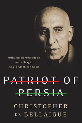 Patriot of Persia: Muhammad Mossadegh and a Tragic Anglo-American Coup Cover Image