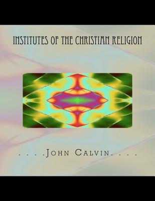 Institutes of the Christian Religion By Thomas Adamo (Editor), John Calvin Cover Image