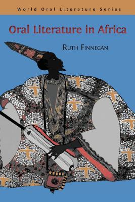 Oral Literature in Africa (World Oral Literature) By Ruth Finnegan Cover Image