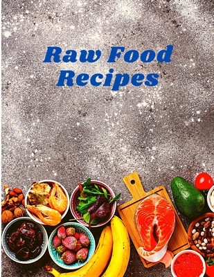 Raw Food Cookbook: Eat Well and Live Radiantly with Truly Quick and Easy Recipes By Fried Cover Image