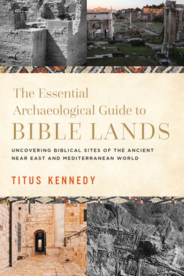 The Essential Archaeological Guide to Bible Lands: Uncovering Biblical Sites of the Ancient Near East and Mediterranean World Cover Image