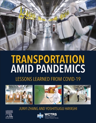 Transportation Amid Pandemics: Lessons Learned from Covid-19 By Junyi Zhang (Editor), Yoshitsugu Hayashi (Editor) Cover Image
