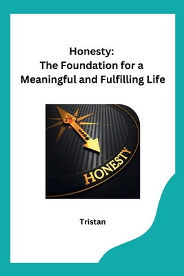 Honesty: The Foundation for a Meaningful and Fulfilling Life Cover Image