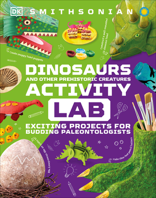 Dinosaur and Other Prehistoric Creatures Activity Lab: Exciting Projects for Exploring the Prehistoric World (Maker Lab) By DK Cover Image
