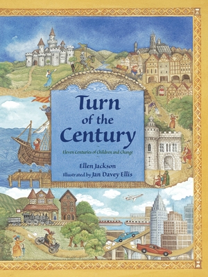 Turn of the Century: Eleven Centuries of Children and Change By Ellen Jackson, Jan Davey Ellis (Illustrator) Cover Image
