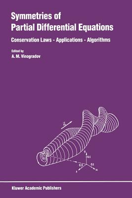 Symmetries of Partial Differential Equations: Conservation Laws -- Applications -- Algorithms By A. M. Vinogradov (Editor) Cover Image