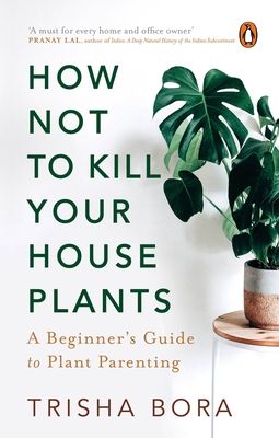 How Not to Kill Your Houseplants By Trisha Bora Cover Image