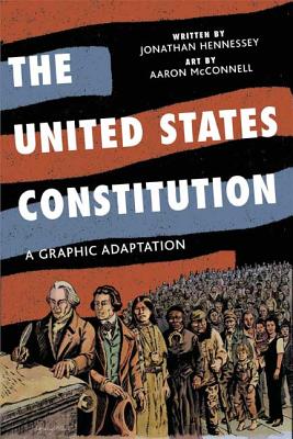 The United States Constitution: A Graphic Adaptation By Jonathan Hennessey, Aaron McConnell (Illustrator) Cover Image