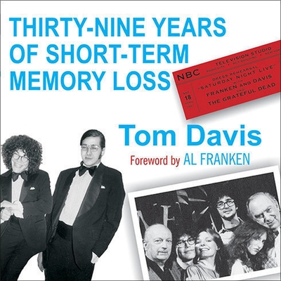 Thirty-Nine Years of Short-Term Memory Loss Lib/E: The Early Days of Snl from Someone Who Was There By Tom Davis, Tom Davis (Read by) Cover Image