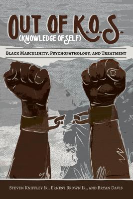 Out of K.O.S. (Knowledge of Self): Black Masculinity, Psychopathology, and Treatment (Black Studies and Critical Thinking #86) Cover Image