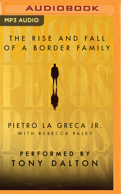 Pesos: The Rise and Fall of a Border Family By Pietro La Greca, Tony Dalton (Read by), Rebecca Paley (With) Cover Image