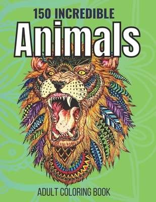 150 Incredible Animals Adult Coloring Book: Relaxation Coloring Book  (Paperback) | Malaprop's Bookstore/Cafe