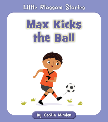 Max Kicks the Ball (Little Blossom Stories) Cover Image