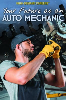 Your Future as an Auto Mechanic (High-Demand Careers)