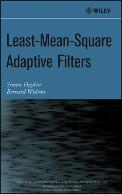 Least-Mean-Square Adaptive Filters (Adaptive and Cognitive Dynamic Systems: Signal Processing #31)