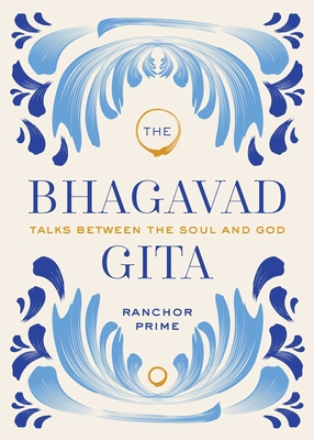 The Bhagavad Gita: Talks Between the Soul and God By Ranchor Prime Cover Image