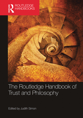 The Routledge Handbook of Trust and Philosophy (Routledge Handbooks in Philosophy) By Judith Simon (Editor) Cover Image