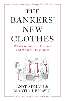 The Bankers' New Clothes: What's Wrong with Banking and What to Do about It - New and Expanded Edition