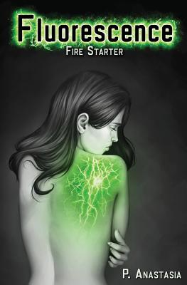 Fluorescence: Fire Starter By P. Anastasia Cover Image