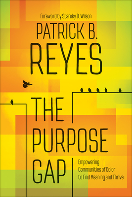 The Purpose Gap: Empowering Communities of Color to Find Meaning and Thrive By Patrick B. Reyes Cover Image