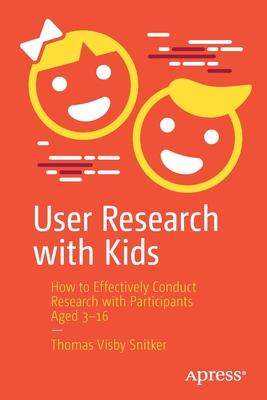 User Research with Kids: How to Effectively Conduct Research with Participants Aged 3-16 Cover Image
