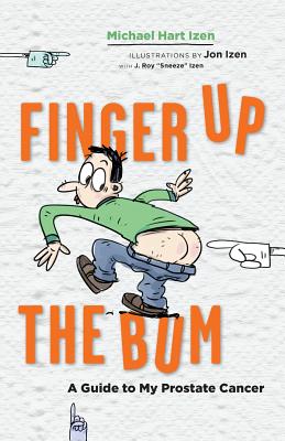 Finger up the Bum: A Guide to My Prostate Cancer