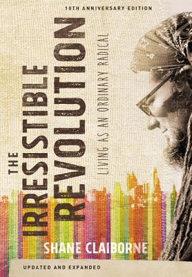 The Irresistible Revolution: Living as an Ordinary Radical By Shane Claiborne Cover Image