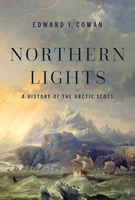 Northern Lights: A History of the Arctic Scots By Edward J. Cowan Cover Image
