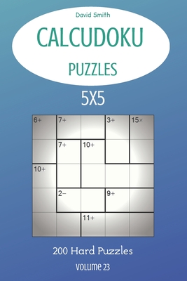 CalcuDoku Puzzles - 200 Hard Puzzles 5x5 vol.23 Cover Image
