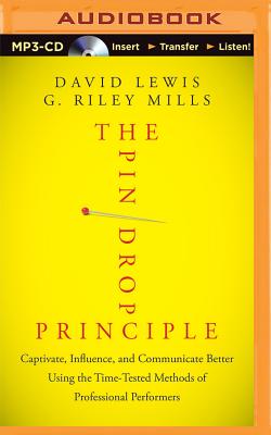 The Pin Drop Principle: Captivate, Influence, and Communicate Better Using the Time-Tested Methods of Professional Performers Cover Image