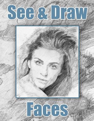 See and Draw - Faces: Learn To Draw - Art Book - Drawing Book - Learn to draw faces By See and Draw Publishing Cover Image