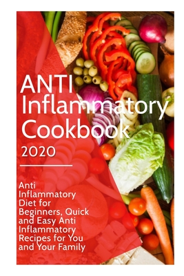 Anti Inflammatory Cookbook 2020: Anti Inflammatory Diet for Beginners, Quick and Easy Anti Inflammatory Recipes for You and Your Family By Alba Cartey Cover Image