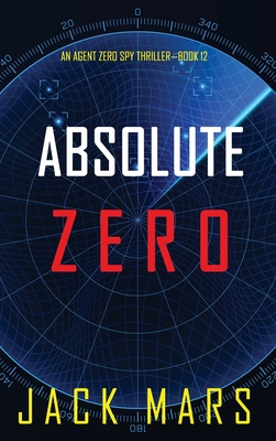 Absolute Zero (An Agent Zero Spy Thriller-Book #12) By Jack Mars Cover Image