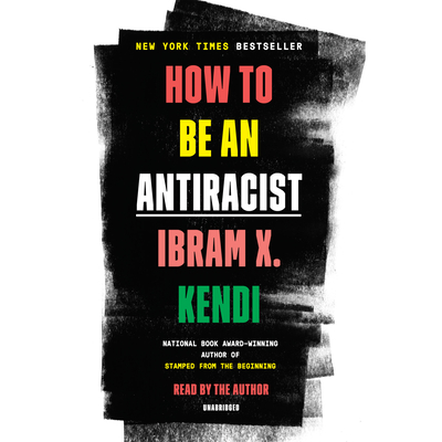 How to Be an Antiracist By Ibram X. Kendi, Ibram X. Kendi (Read by) Cover Image