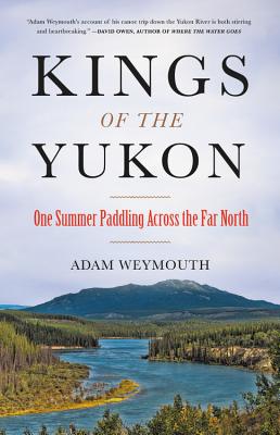 Kings of the Yukon: One Summer Paddling Across the Far North Cover Image