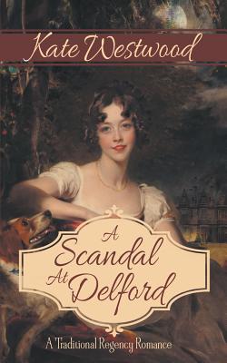 A Scandal at Delford: A Traditional Regency Romance By Kate Westwood Cover Image
