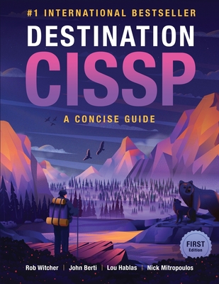Destination CISSP: A Concise Guide By Rob Witcher, John Berti, Lou Hablas Cover Image