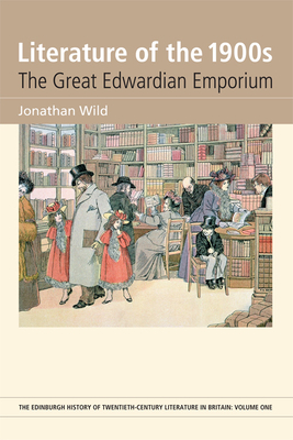 Literature of the 1900s: The Great Edwardian Emporium (Edinburgh History of Twentieth-Century Literature in Britain) Cover Image