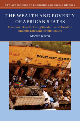 The Wealth and Poverty of African States (New Approaches to Economic and Social History) By Morten Jerven Cover Image